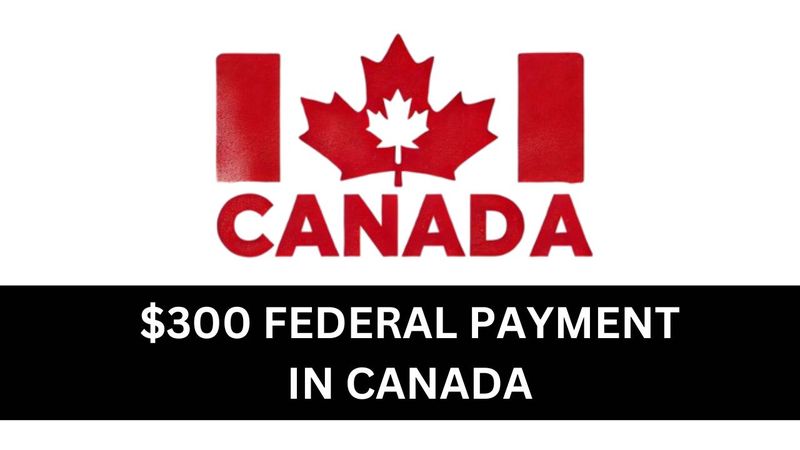 300 federal payment canada